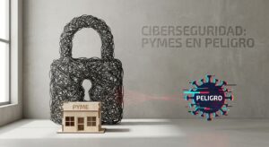 Ciberseguridad: Pymes en Peligro